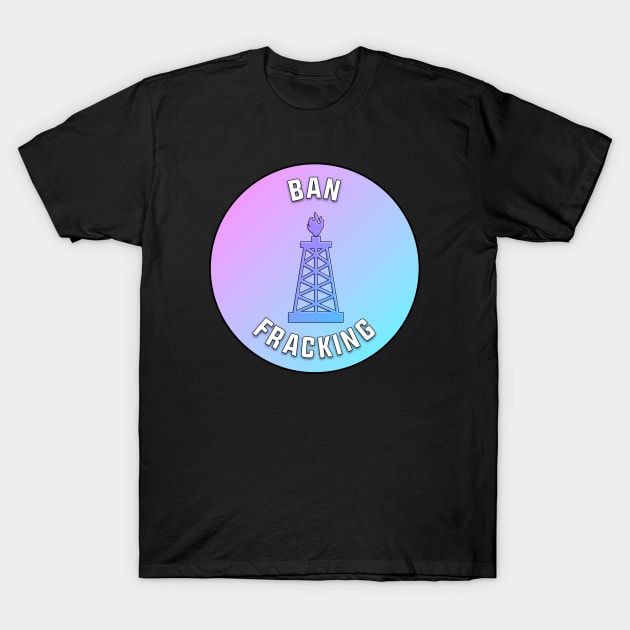 Ban Fracking T-Shirt by Football from the Left